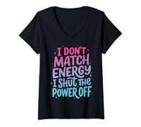 Women's I Don't Match Energy I Shut The Power Off V-Neck T-Shirt