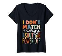 Women's I Don't Match Energy I Shut The Power Off V-Neck T-Shirt