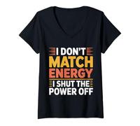 Womens I Don't Match Energy I Shut The Power Off - V-Neck T-Shirt
