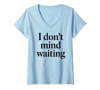Womens I Dont Mind Waiting White Lie Party Funny Sarcastic Humor V-Neck T-Shirt