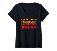 Women's I Don't Need Therapy I Just Need Bread Funny Bread V-Neck T-Shirt