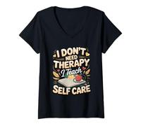 Women's I Don't Need Therapy I Teach Self Care V-Neck T-Shirt