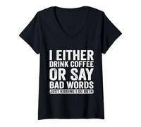 Womens I Either Drink Coffee Or Say Bad Words Just Kidding I Do V-Neck T-Shirt