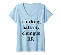 Womens I Fucking-Hate My Chungus Life V-Neck T-Shirt