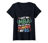 Womens I Got My MBA Now We Can All Ignore My BS Business Grad |- V-Neck T-Shirt