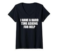 Womens I Have A Hard Time Asking for Help - Funny Saying Sarcastic V-Neck T-Shirt