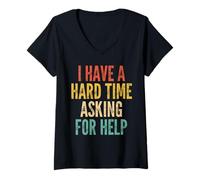Womens I Have A Hard Time Asking for Help - Funny Saying Sarcastic V-Neck T-Shirt