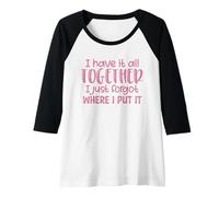 Womens I Have It All Together I Just Forgot Where I Put It Funny Raglan Baseball Tee