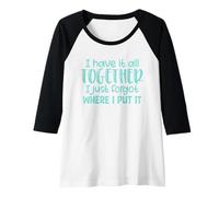 Womens I Have It All Together I Just Forgot Where I Put It Funny Raglan Baseball Tee