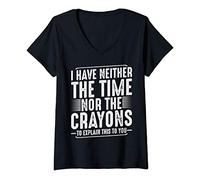 Womens I Have Neither The Time Nor The Crayons Funny Humor Sarcasm V-Neck T-Shirt