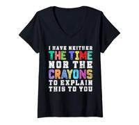 Womens I Have Neither The time nor The Crayons to Explain This to u V-Neck T-Shirt