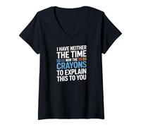 Womens I Have Neither The Time Nor The Crayons to Explain This V-Neck T-Shirt