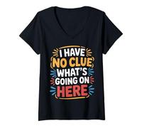 Women's I Have No Clue What's Going On Here Confused Puns - V-Neck T-Shirt