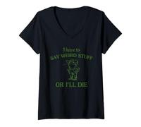 Womens I Have to Say Weird Stuff Or I'll Die Funny Frog V-Neck T-Shirt