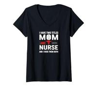 Womens I Have Two Titles Mom and Nurse and I Rock Them Both V-Neck T-Shirt