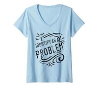 Womens I Identify As A Problem Funny Sarcastic Humour Saying V-Neck T-Shirt