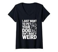 Womens I Just Want to Pet Your Dog Don't Make It Weird Humor V-Neck T-Shirt