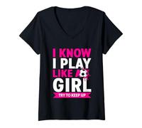 Womens I Know I Play Like A Girl Try To Keep Up Soccer V-Neck T-Shirt