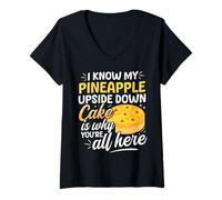 Womens I know my Pineapple Upside Down Cake is why youre all here V-Neck T-Shirt