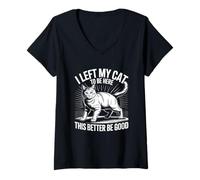 Women's I Left My Cat to Be Here This Better Be Good V-Neck T-Shirt