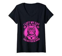 Women's I Left My Cat to Be Here This Better Be Good V-Neck T-Shirt