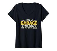 Womens I Left My Garage to Be Here This Better Be Good, Funny Car V-Neck T-Shirt