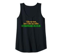 Womens I Like My Man How I Like My Coffee Strong and Irish Tank Top