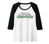 Womens I Like My Men How I Like My Coffee Strong and Irish Raglan Baseball Tee