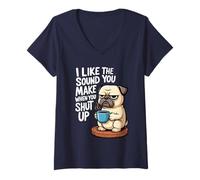 Womens I Like The Sound You Make When You Shut Up Funny Pug Coffee V-Neck T-Shirt