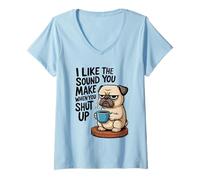 Womens I Like The Sound You Make When You Shut Up Funny Pug Coffee V-Neck T-Shirt