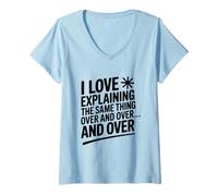 Womens I Love Explaining The Same Thing Over and Over Again V-Neck T-Shirt