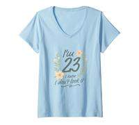 Womens I’m 23 I Know I Don’t Look It Floral 23rd Birthday Funny V-Neck T-Shirt
