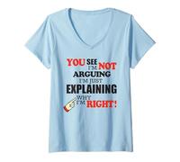 Womens I’m Not Arguing I’m Just Explaining Why I’m Right Funny Joke V-Neck T-Shirt
