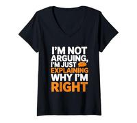 Womens I’m Not Arguing, I’m Just Explaining Why I’m Right Funny S V-Neck T-Shirt