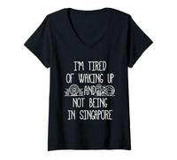 Womens I’m Tired of Waking Up and Not Being In Singapore V-Neck T-Shirt