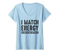 Womens I Match Energy How We Gon' Act Today Funny Sassy Attitude V-Neck T-Shirt
