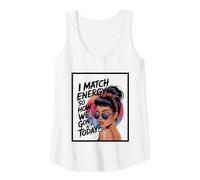 Womens I Match Energy How We Gon' Act Today Messy Bun Funny Sassy Tank Top