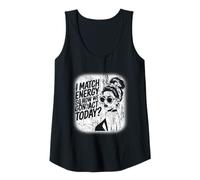 Womens I Match Energy How We Gon' Act Today Messy Bun Funny Sassy Tank Top