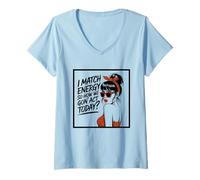Womens I Match Energy How We Gon' Act Today Messy Bun Funny Sassy V-Neck T-Shirt