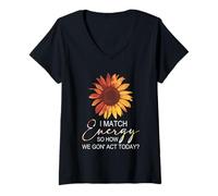 Womens I Match Energy How We Gon' Act Today Sunflower Sassy Humor V-Neck T-Shirt