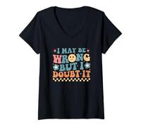 Womens I May Be Wrong But I Doubt It Funny Quote V-Neck T-Shirt