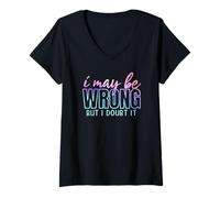Womens I May Be Wrong But I Doubt It Funny Sarcasm V-Neck T-Shirt