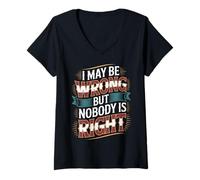 Women's I May Be Wrong But Nobody is Right Sarcastic Logic - V-Neck T-Shirt