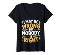 Womens I May Be Wrong But Nobody is Right Sarcastic Logic |- V-Neck T-Shirt
