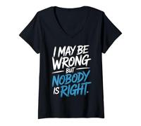 Womens I May Be Wrong But Nobody is Right Sarcastic Logic - V-Neck T-Shirt
