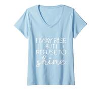 Womens I May Rise But I Refuse To Shine -- V-Neck T-Shirt