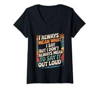 Womens I Mean What I Say Not Always Out Loud - V-Neck T-Shirt