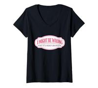 Women's I Might Be Wrong But It's Highly Unlikely Funny Woman Girl V-Neck T-Shirt