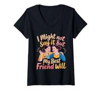 Womens I Might Not Say It But My Best Friend Will - V-Neck T-Shirt