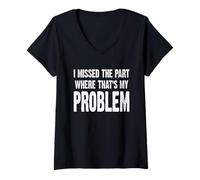 Womens I Missed The Part Where That's My Problem Sarcastic Work V-Neck T-Shirt